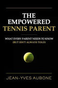 The Empowered Tennis Parent - Jean Yves Aubone